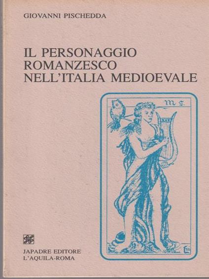 Il personaggio romanzesco nell'Italia medioevale - Giovanni Pischedda - copertina
