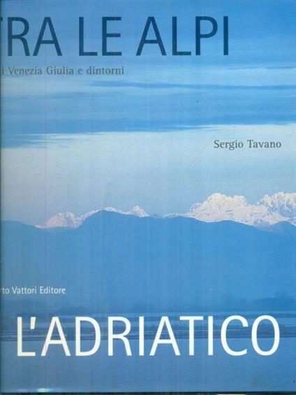 Tra le Alpi e l'Adriatico - Sergio Tavano - copertina