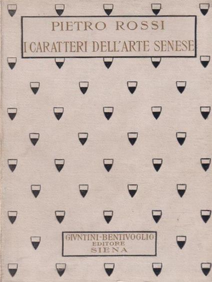 I caratteri dell'arte senese - Pietro Rossi - copertina