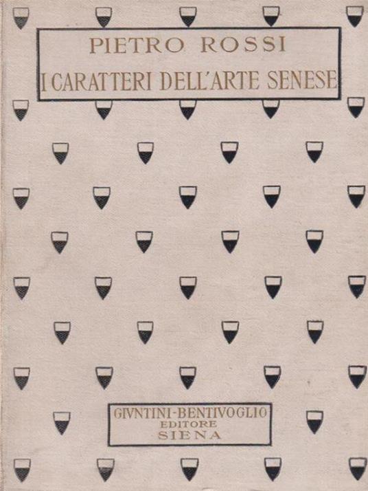I caratteri dell'arte senese - Pietro Rossi - copertina