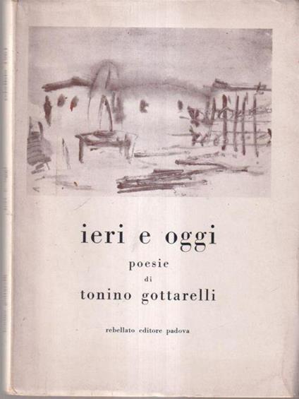 Ieri e oggi. Poesie di Tonino Gottarelli - Tonino Gottarelli - copertina
