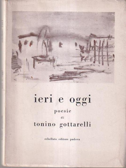 Ieri e oggi. Poesie di Tonino Gottarelli - Tonino Gottarelli - copertina