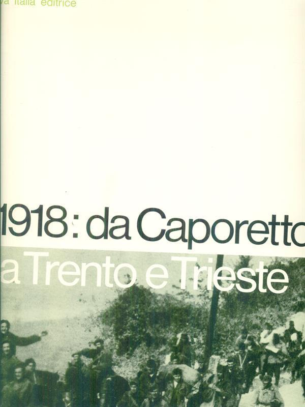 Il 1918: da Caporetto a Trento e Trieste