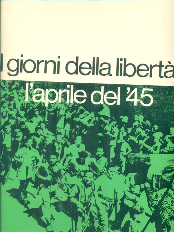 I giorni della liberta': l'aprile '45