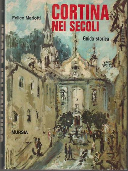 Cortina nei secoli. Guida storica - Felice Mariotti - copertina
