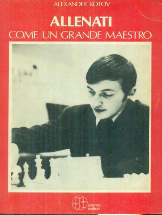 Allenati come un grande maestro - Alexander Kotov - copertina