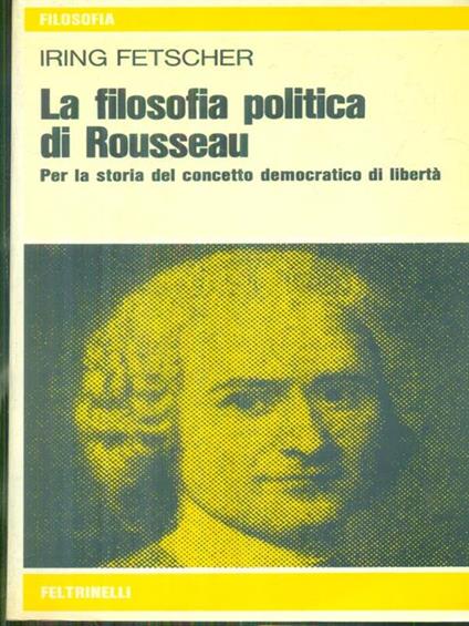 La filosofia politica di Rousseau - Iring Fetscher - copertina