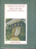 I restauri nel palazzo medici riccardi. Rinascimento e barocco