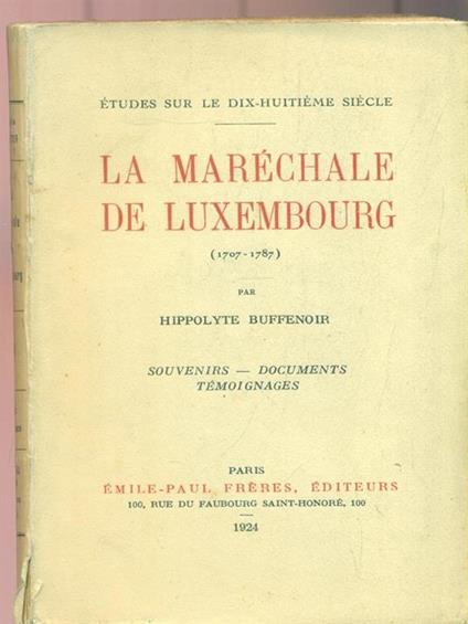 La marechale de Luxembourg. Souvenirs Documents Temoignages - Hippolyte Buffenoir - copertina