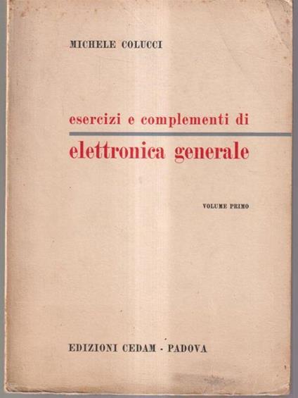Esercizi e complementi di elettronica generale volume primo - Michele Colucci - copertina