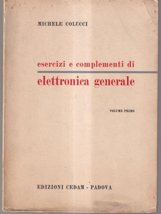 Esercizi e complementi di elettronica generale volume primo - Michele Colucci - copertina