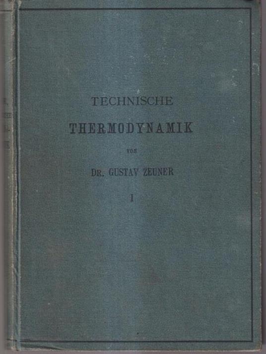 Technische thermodynamik. Erster band vol I - Gustav Zeuner - copertina
