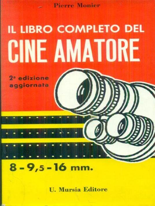 Il libro completo del cine amatore - Pierre Monier - copertina