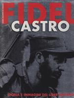 Fidel Castro. Storia e immagini del Lider Maximo