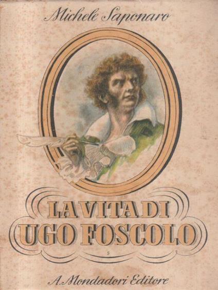 La vita di Ugo Foscolo - Michele Saponaro - copertina