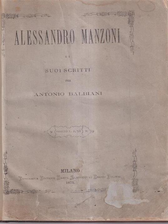Alessandro Manzoni e i suoi scritti per A. Balbiani - Antonio Balbiani - copertina