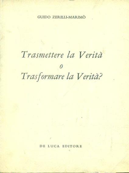 Trasmettere la Verità o trasformare la Verità? - Guido Zerilli Marimò - copertina