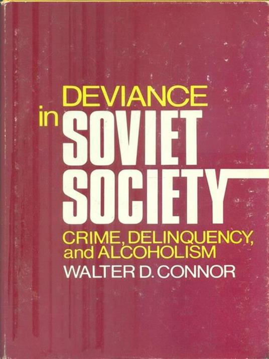 Deviance in Soviet society: crime, delinquency, and alcoholism - Walker Connor - copertina