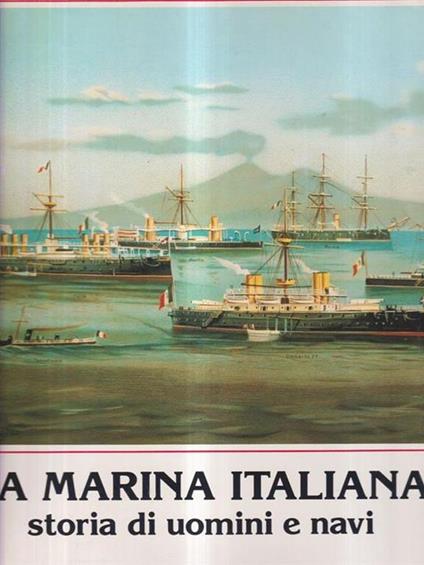 La marina italiana storia di uomini e navi - Arrigo Pecchioli - copertina