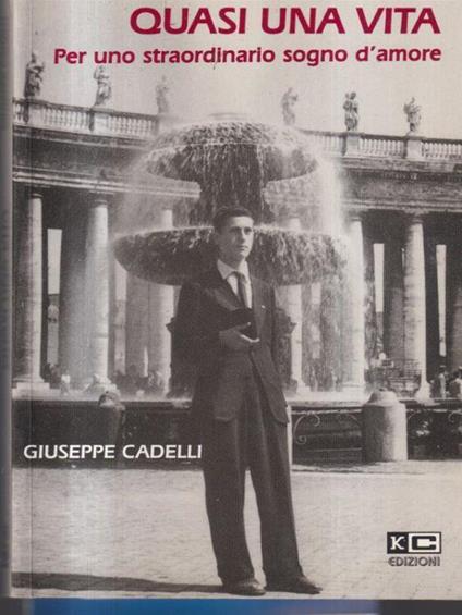 Quasi una vita per uno straordinario sogno d'amore - Giuseppe Cardelli - copertina