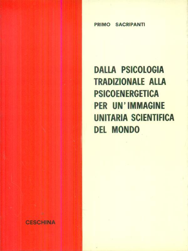 Dalla psicologia tradizionale alla psicoenergetica per un'immagine unitaria ..