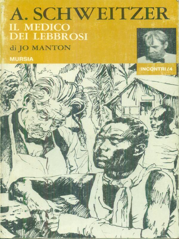 A. Schweitzer Il medico dei lebbrosi