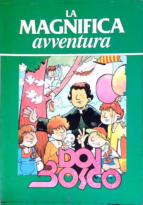 La magnifica avventura. La vita di san Giovanni Bosco
