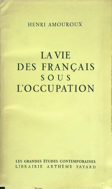 La  vie des Francais sous l'occupation - Henri Amoroux - copertina
