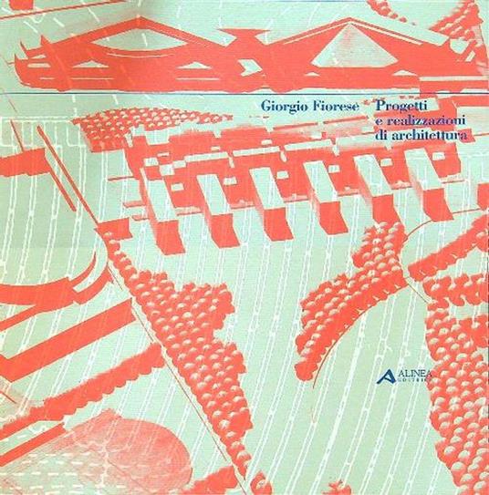 Progetti e realizzazioni di architettura - Giorgio Fiorese - copertina