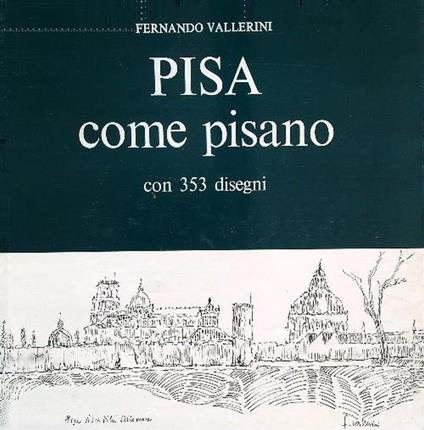 Pisa come pisano. Numerato e firmato dall'autore - Fernando Vallerini - copertina