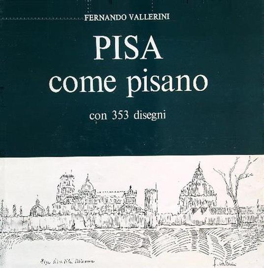Pisa come pisano. Numerato e firmato dall'autore - Fernando Vallerini - copertina