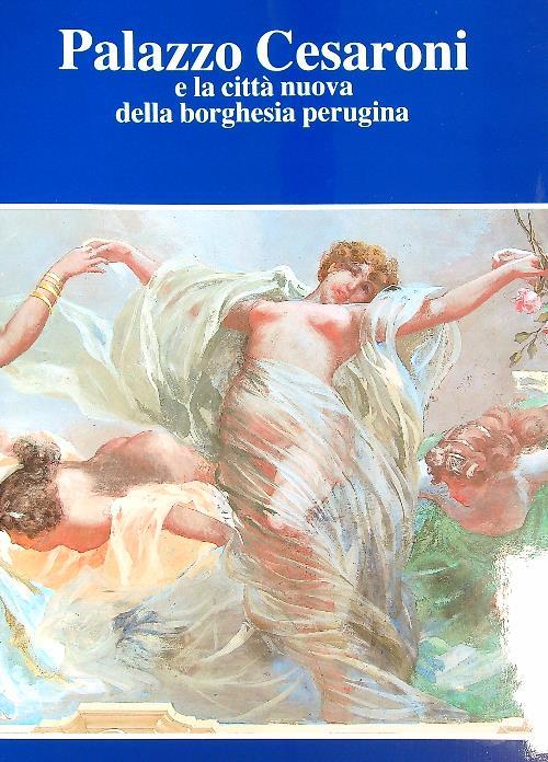 Palazzo Cesaroni e la città nuova della borghesia perugina