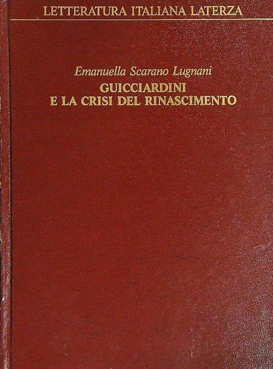 Guicciardini e la crisi del Rinascimento - Emanuella Scarano Lugnani - copertina