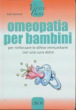 Omeopatia per bambini. Per rinforzare le difese immunitarie con una cura dolce