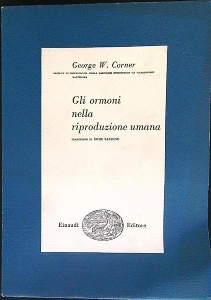 Gli ormoni nella riproduzione umana - George W. Corner - copertina