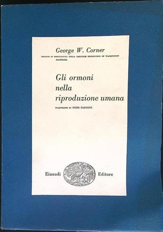Gli ormoni nella riproduzione umana - George W. Corner - copertina