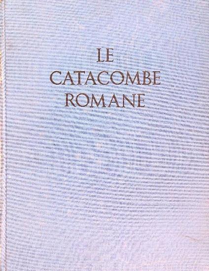 Le catacombe romane - Orazio Marucchi - copertina