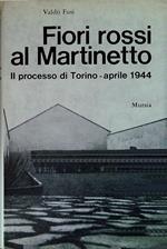 Fiori rossi al Martinetto. Il processo di Torino - Aprile 1944