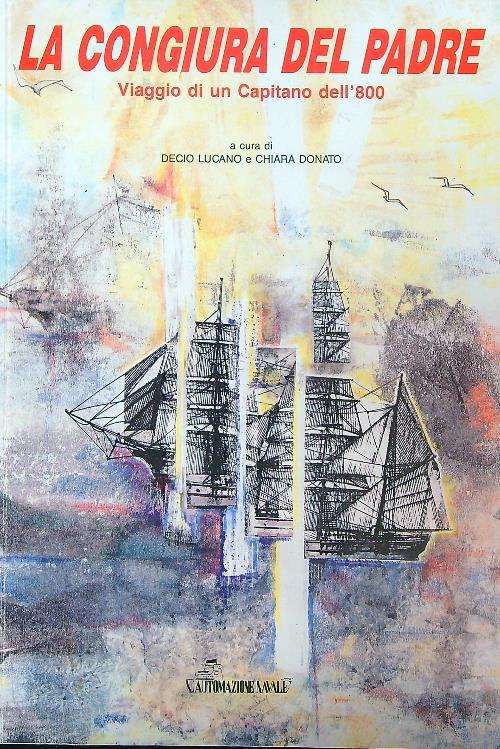 La congiura del padre. Viaggio di un capitano dell'800