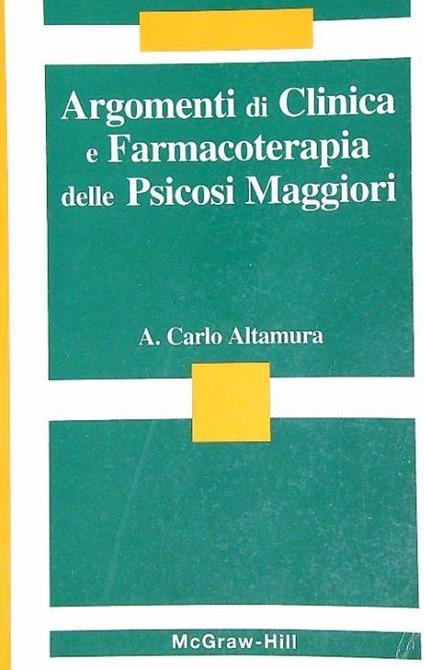 Argomenti di clinica e farmacoterapia delle psicosi maggiori - A. Carlo Altamura - copertina