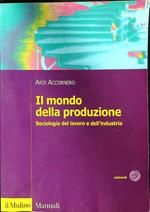 Il mondo della produzione. Sociologia del lavoro e dell'industria