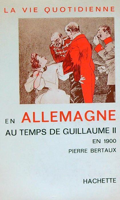 La vie quotidienne en Allemagne au temps de Guillaume II en 1900 - Pierre Bertaux - copertina