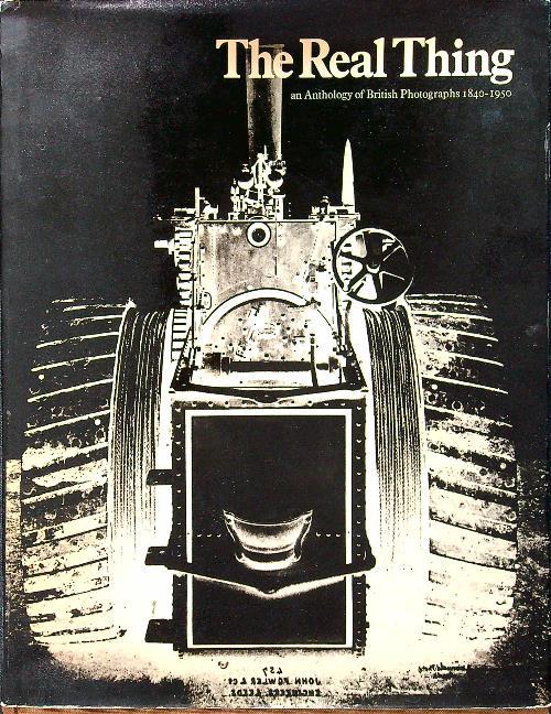 The Real Thing an Anthology of British Photographs