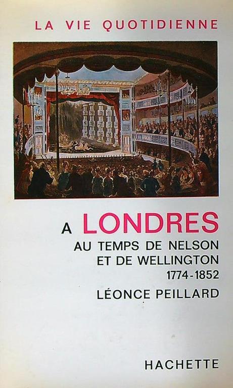 La vie quotidienne à Londres au temps de Nelson et de Wellington - 1774-1852 - Leonce Peillard - copertina