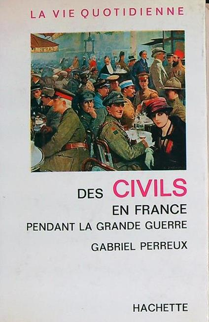 La  vie quotidienne des Civils en France pendant la Grande Guerre - Gabriel Perreux - copertina