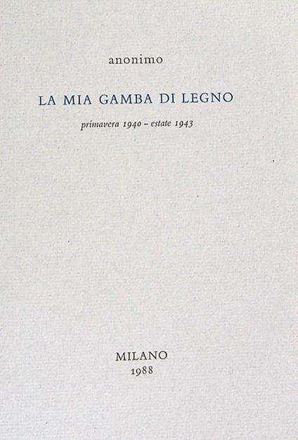 La mia gamba di legno Primavera 1940 - estate 1943 - Anonimo calalabrese - copertina