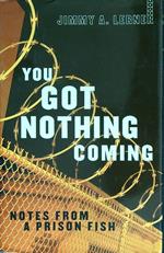 You Got Nothing Coming. Notes From a Prison Fish