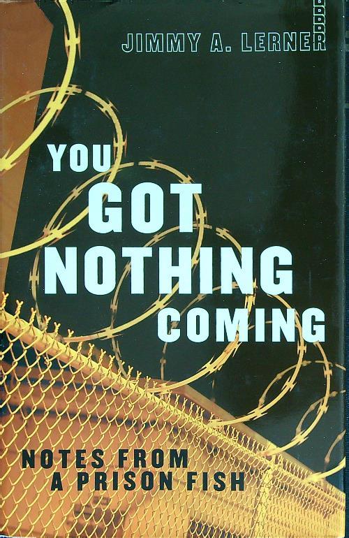 You Got Nothing Coming. Notes From a Prison Fish - Jimmy Lerner - copertina