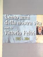 cento anni della nostra vita visti da vittorio feltri - 1905-.2004