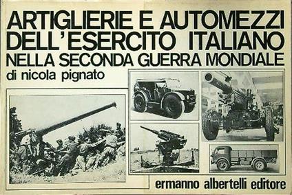 Artiglierie e automezzi dell'esercito italiano nella seconda guerra mondiale - Nicola Pignato - copertina